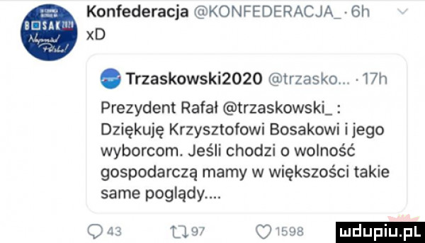 konfederacja konfederac ją  h xd trzaskowski     trzasko  h prezydent rafa. trzaskowskl dziękuję krzysztofowi bosakowi ijego wyborcom. jeśli chodzi o wolność gospodarczą mamy w większości takie same poglądy. w cm