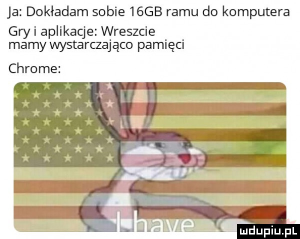 ja dosiadam sobie   gb romu do komputera gry i aplikacje wreszcie marny wystarczająco pamięci