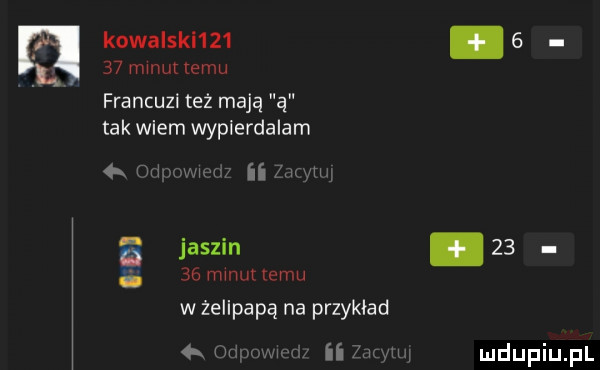 kowalak          mmm emu i francuzi też mają ą tak wiem wypierdalam   m it. w jadzin.       manu emu mai wżelipapą na przykład m w ﬂ m
