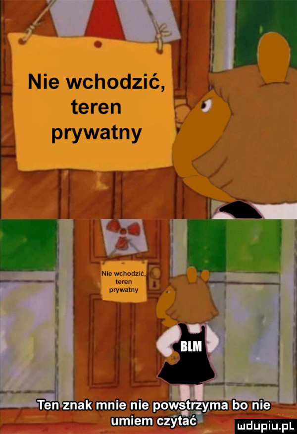 nie wchodzić l. teren prywatny   l i mmmm powstrzyma         i wczytać