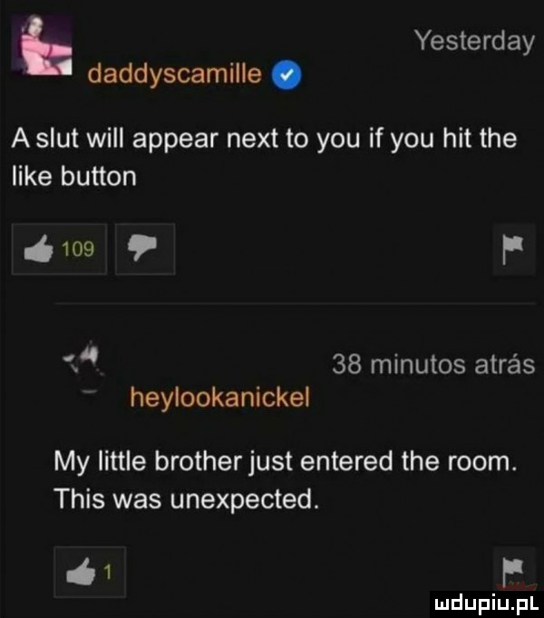 yesterday h daddyscamille. a smut will appear nett to y-u if y-u hit tee like button      f t    minutos adres heylookanickel my littré brotherjust entered tee rwom. tais was unexpected.   f