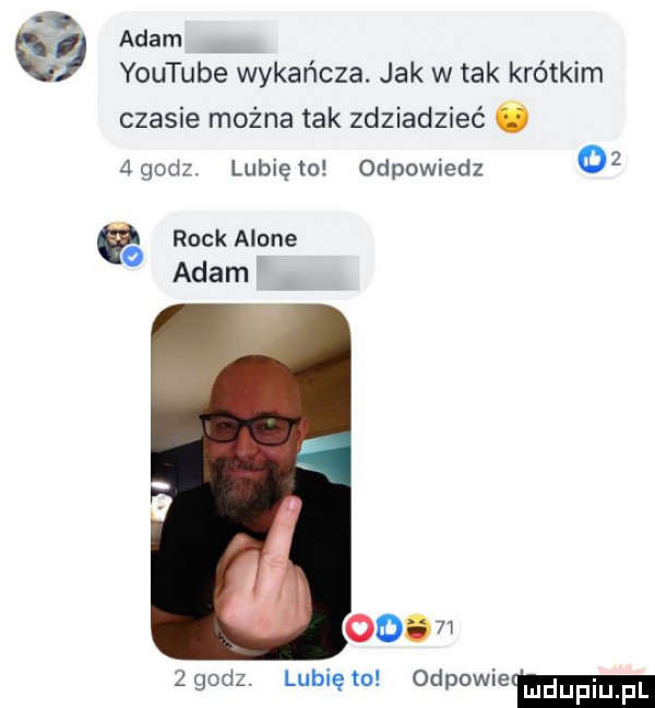 q adam youtube wykańcza. jak w tak krótkim czasie można tak zdziadzieć ó agodz. lubię to odpowiedz    rock alone adam  godz. lubiem odpowiem