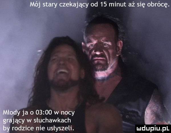 od    minut aż się obrócę. ja o       w nocy jacy w słuchawkach m rodzice nie usłyszeli. mduﬁmpl