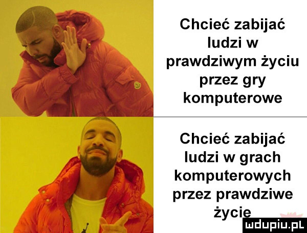 chcieć zabijać iudzi w prawdziwym życiu przez gry komputerowe chcieć zabijać iudzi w grach komputerowych przez prawdziwe j m mm