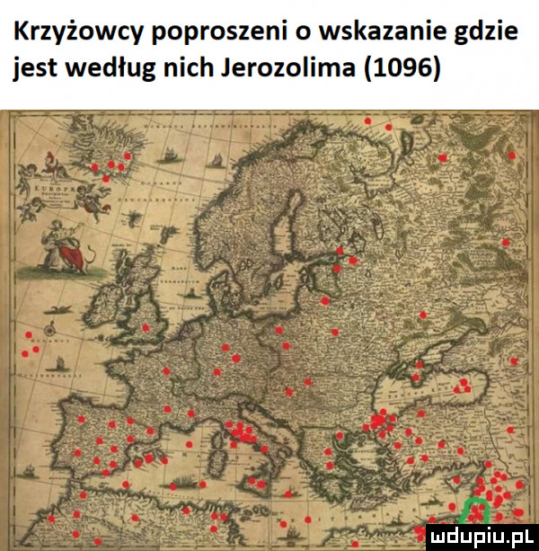 krzyżowcy poproszeni o wskazanie gdzie jest według nich jerozolima
