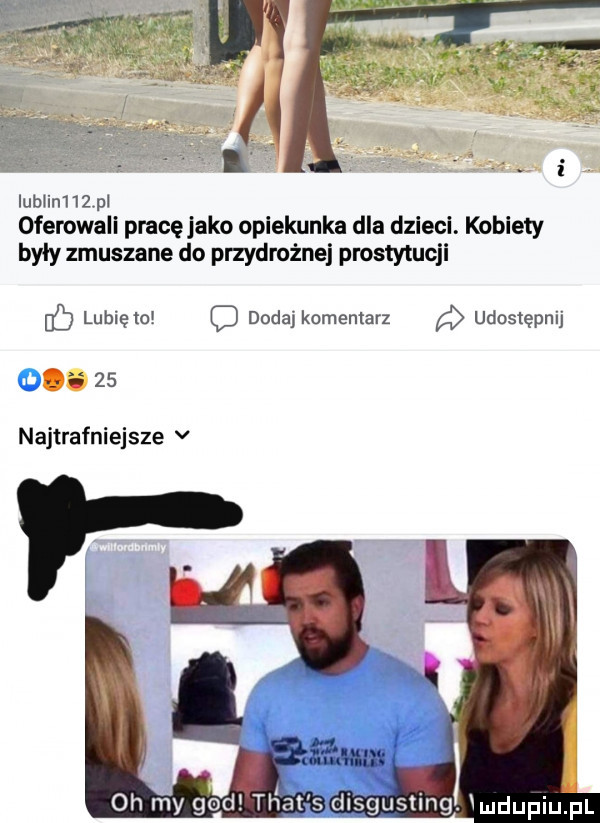 lublin   val oferowali pracę jako opiekunka dla dzieci. kobiety były zmuszane do przydrożnej prostytucji ó lunięto dodaj komentarz udostępnij o    najtrafniejsze v ł w. oh my gad trat s disgusting. mdupiupl