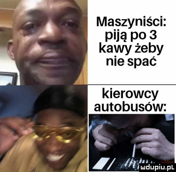 mąęzynis ci piłą dp   kawy zeby nie spie kierowcy autobusów