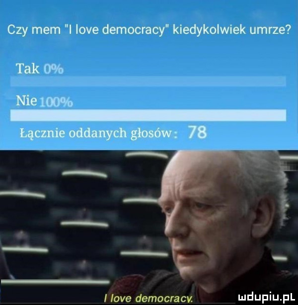 czy mem i live democracy kiedykolwiek umrze takmb nie mms hmmm   f r hoje democracy i ijdijpiij pl
