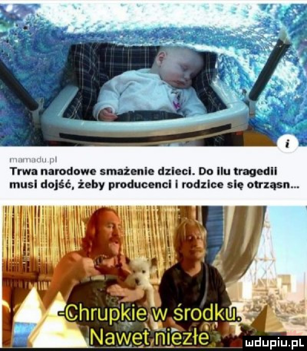 trwa narodowe smażenie dzieci. do ilu tragedii musi dojść żeby producenci i rodzice się ou ząsn. abakankami ł o. chruplg m grog ku. nawęmęzje www