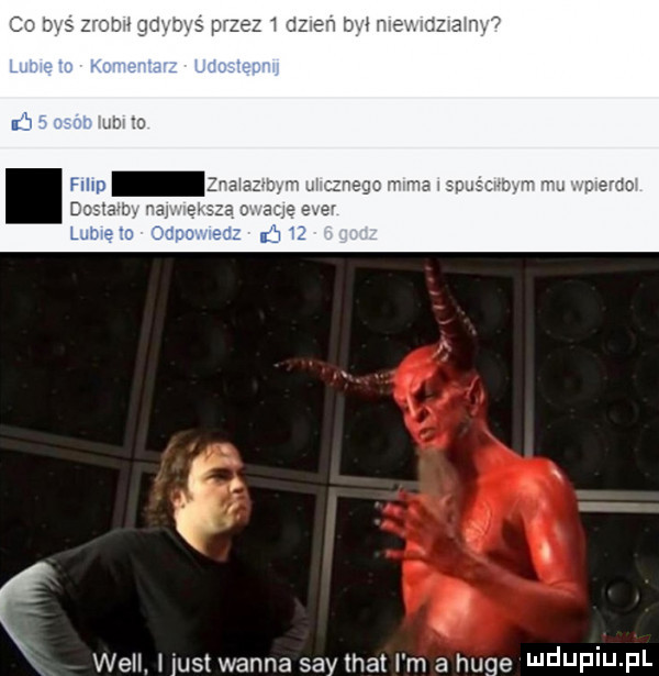 will. i just wanna say trat i m a huje ndupiu pl