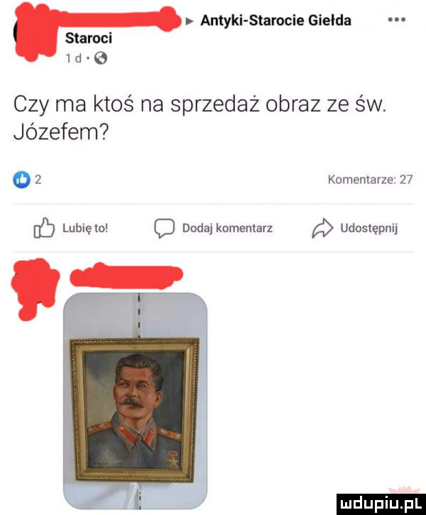 antyki starocie giełda staroci   d   czy ma ktoś na sprzedaż obraz ze św. józefem   komentarze    lubiętu c dodaj komentarz udostępnij ludu iu. l