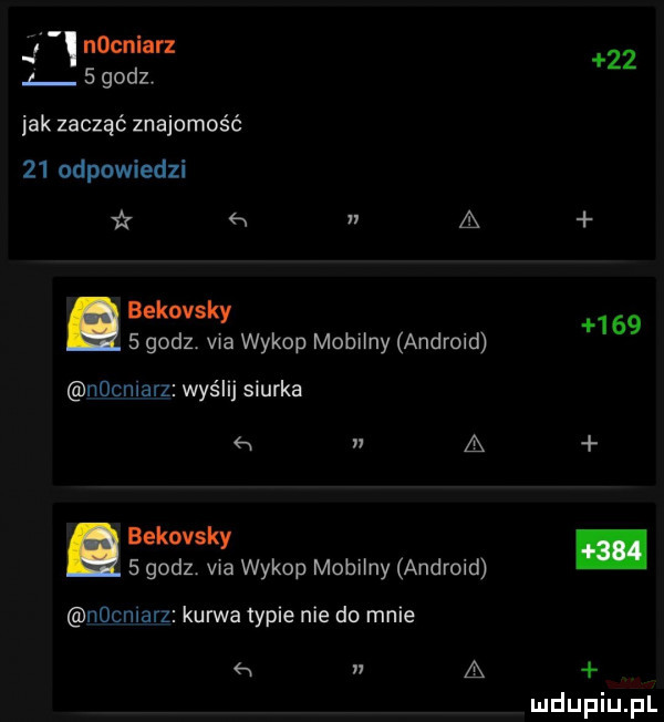 i nocniarz   godz    jak zacząć znajomość    odpowiedzi i a a g zftiya wykop mobilny android     nocniarz wyślij siurka w a gtzzśx wykop mobilny android nocmarz kurwa typie nie do mnie i a