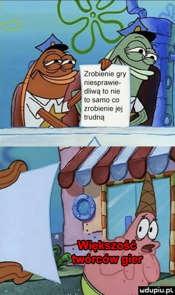 zroblenle gry niespranie. dewą to me w to samo co zrobieniejej nudną
