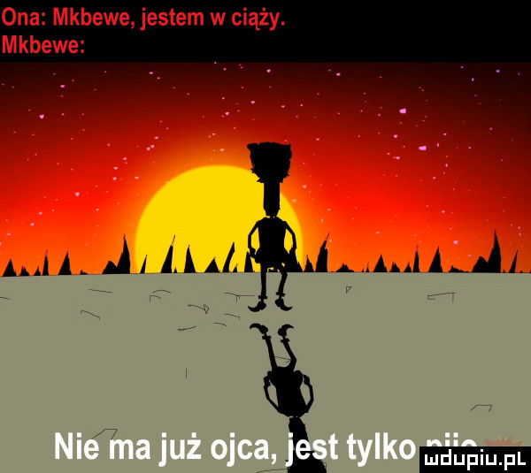 ona mkbewe jestem w ciąży. mkbewe a. a. j  ja. ila a aol ludu iu. l