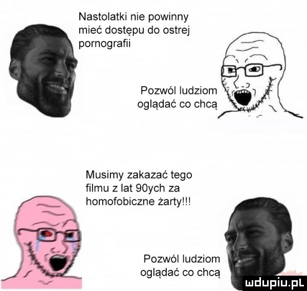 nastolatki nie powinny mieć dostępu do ostrej pornografii pozwól ludziom oglądać co chcą musimy zakazać tego filmu z lat   ych za homofobiczne żariylli pozwól ludziom oglądać co chcą