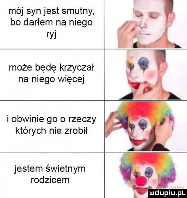 mój syn jest smutny bo darłem na niego w może będę krzyczał na niego więcej i obwinie go o rzeczy których nie zrobił jestem świetnym rodzicem q l mdiniu pl