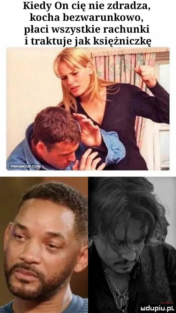 kiedy on cię nie zdradza kocha bezwarunkowo płaci wszystkie rachunki i traktuje jak księżniczkę m. abakankami