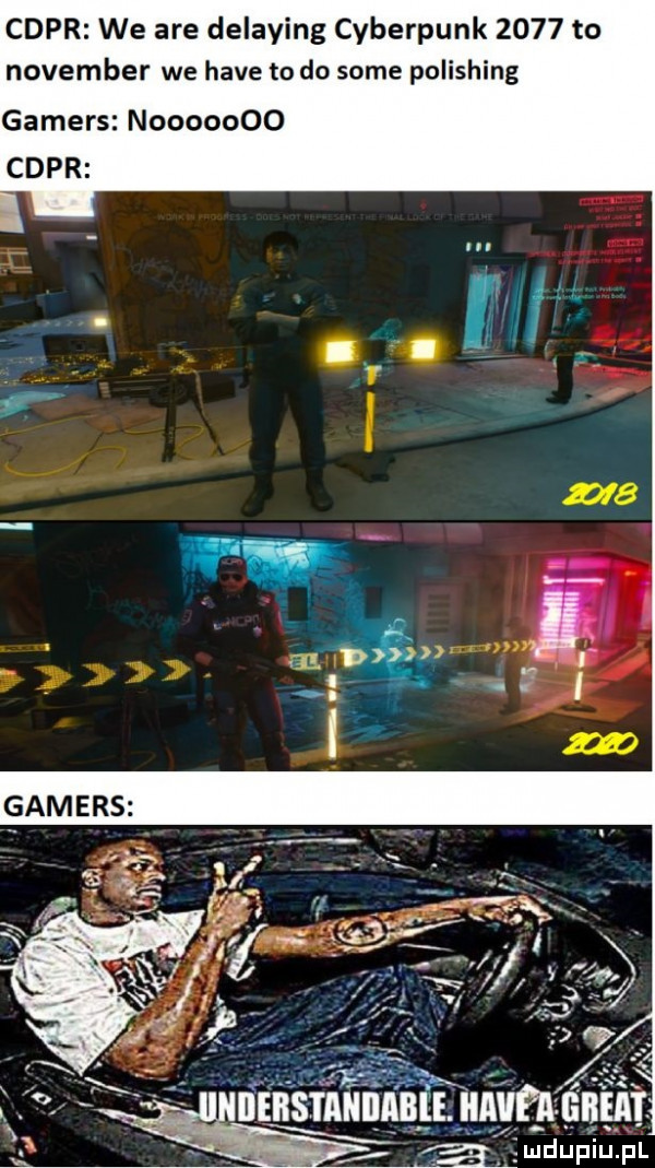 cypr we are delaying cyberpunk      to nowember we hace to do some polishing gamers nooooooo cypr. x. i ludupiupl