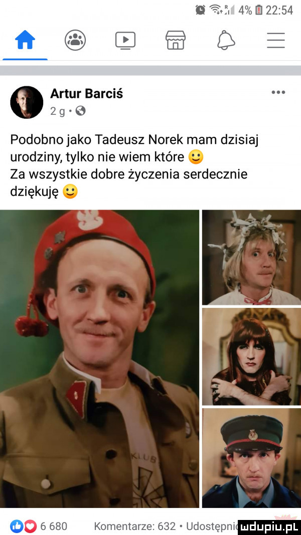 m       artur barcis   g o podobnojako tadeusz norek mam dzisiaj urodziny tylko nie wiem które. za wszystkie dobre życzenia serdecznie dziękuję. o       komentarze.     udostępmlmdupiupl