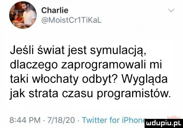 charlie mmoxstcrltikal jeśli świat jest symulacją dlaczego zaprogramowali mi taki włochaty odbyt wygląda jak strata czasu programistów.      pm         timer for ippon