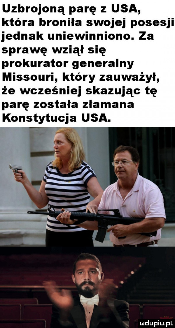 uzbrojoną parę z usa która broniła swojej posesji jednak uniewinniono. za sprawę wziął się prokurator generalny missouri który zauważył że wcześniej skazując tę parę została złamana konstytucja usa