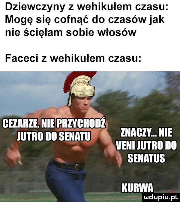 dziewczyny z wehikułem czasu mogę się cofnąć do czasówjak nie ścięłam sobie włosów faceci z wehikułem czasu znamy. icie ebi lal l lill ibl senatiis