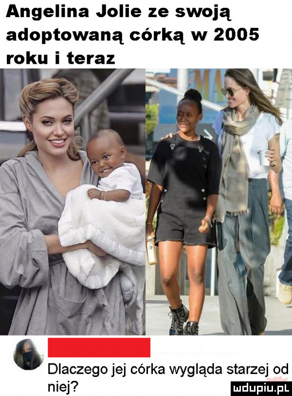 angelina jolie ze swoją adoptowaną córką w      roku i teraz dlaczego jej córka wygląda starzej od niej