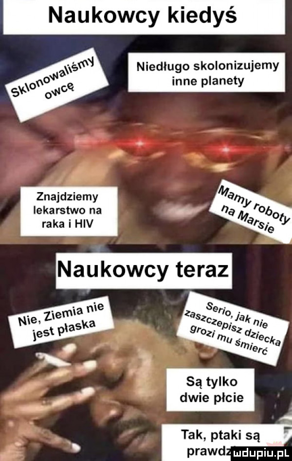 n ubowcy kiedyś znajdziemy lekarstwo na raka i hiv są tylko dwie picie tak ptaki są prawd amdupiupl