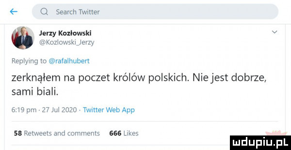 search twitter kozłowski v mam z wag iałalhuben zerknąłem na poczet królów polskich. niejest dobrze sami biali. siew znmnzo twinerwebapp    remeets w lon wer s sas uke