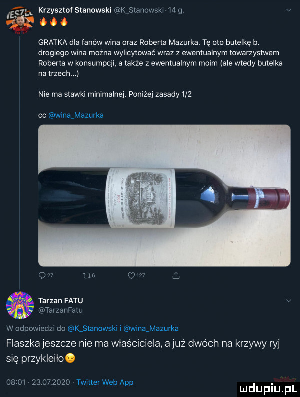 jeul krzysztof stanowski k s anowskx mg.       a a i gratka dla fanów wina oraz roberta mazurka. tę ata butelkę b drogiego wana mozna wylrcywwac wraz z ewentualnym towarzystwem roberta w konsumpcji a takze z ewentualnym moim ate wtedy butelka na trzech nie ma slawkl mammalne poniżej zasady     cc wma mazurka ł tarzan fetu tarzanfatu w deowwedzw lid mstanuwskx wmąmazuvka flaszka jeszcze me ma właściciela a już dwóch na krzywy ryj się przykleiloo u rz          o       thtcr web aap. mduplu pl