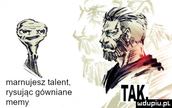 x marnujesz talent rysując gówniane memy