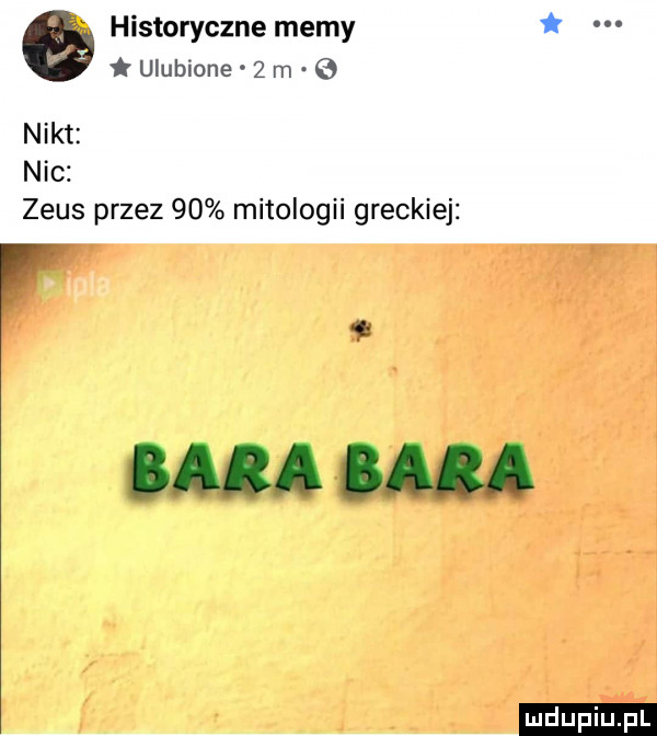 historyczne memy ulubione   m   nikt nic zeus przez    mitologii greckiej r dma bam