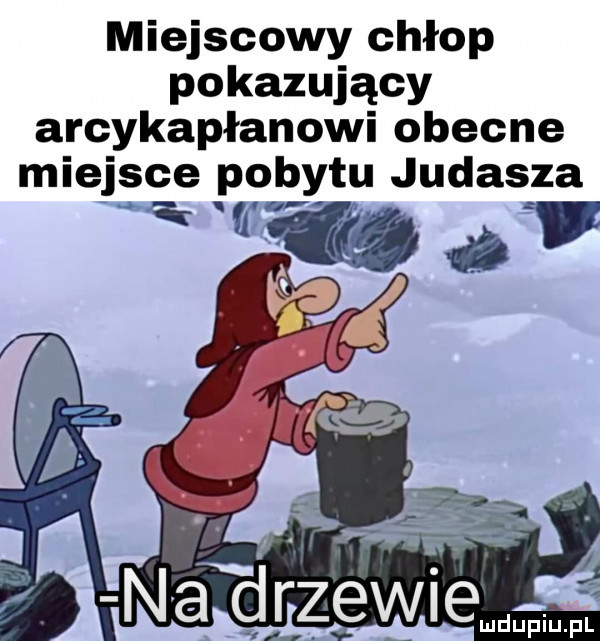 miejscowy chłop pokazujący arcykapłanowi obecne miejsce pobytu judasza ma