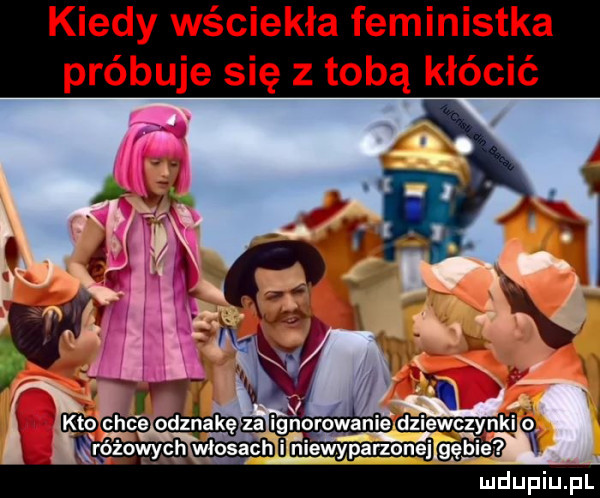 kiedy wściekła feministka próbuje się z tobą kłócić