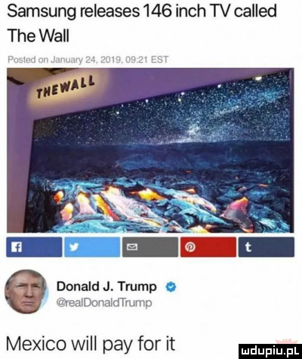 samsung releases     irch tv called tee will donald j. trump o uvealdonaldtrumo mexico will phy for it