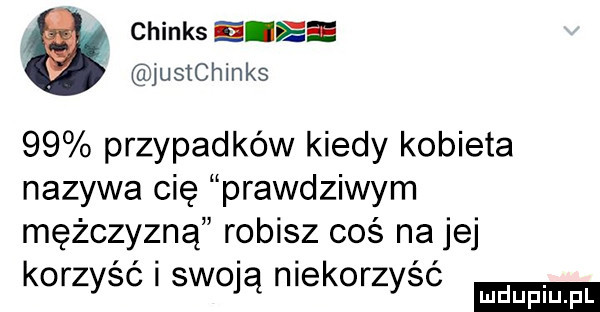 chinks dres justchinks    przypadków kiedy kobieta nazywa cię prawdziwym mężczyzną robisz coś na jej korzyść i swoją niekorzyść