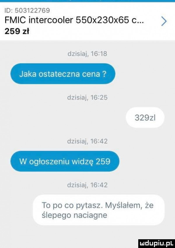 id           flic intercooler    x   x   c.     zł dzisiaj   i   dzisiaj            dzisiaj       w ogłoszeniu widzę     dzisiaj       to po co pytasz. myślałem że ślepego naciagne ludu iu. l