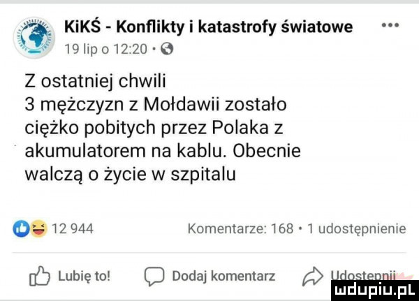 kimś konflikty i katastrofy światowe   r  hao     e z ostatniej chwili   mężczyzn z mołdawii zostało ciężko pobitych przez polaka z akumulatorem na kablu. obecnie walczą o zycie w szpitalu          komentarze wab t udostępmeme lubuęto c dodaj komentarz a