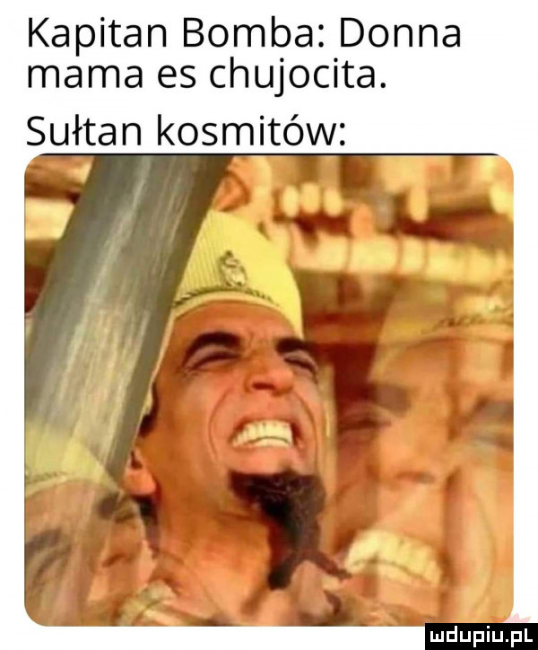 kapitan bomba donna mama es chujocita. sułtan kosmitów