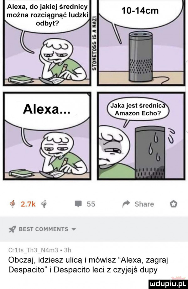 alexa do jakiej średnicy można rozciągnąć ludzki odbyt mu     i  a i ll jaka jest średnic amazon echo      k l    stare   f best comments v iii hr nimi i obczaj idziesz ulicą i mówisz alexa zagraj despacito i despacito leci z czyjejś dupy