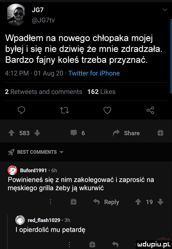 jg    mem wpadłem na nowego chłopaka mojej byłej i się nie dziwię że mnie zdradzała. bardzo fajny koleś trzeba przyznać.     pm    aeg    twitterforiphone   retweets and comments     limes q u kś       stare best comments. automm eh powinieneś się z nim zakolegowaé izaprosić na męskiego grilla żeby ją wkurwić repry    ó redjusmwd sh i opierdolić mu petardę