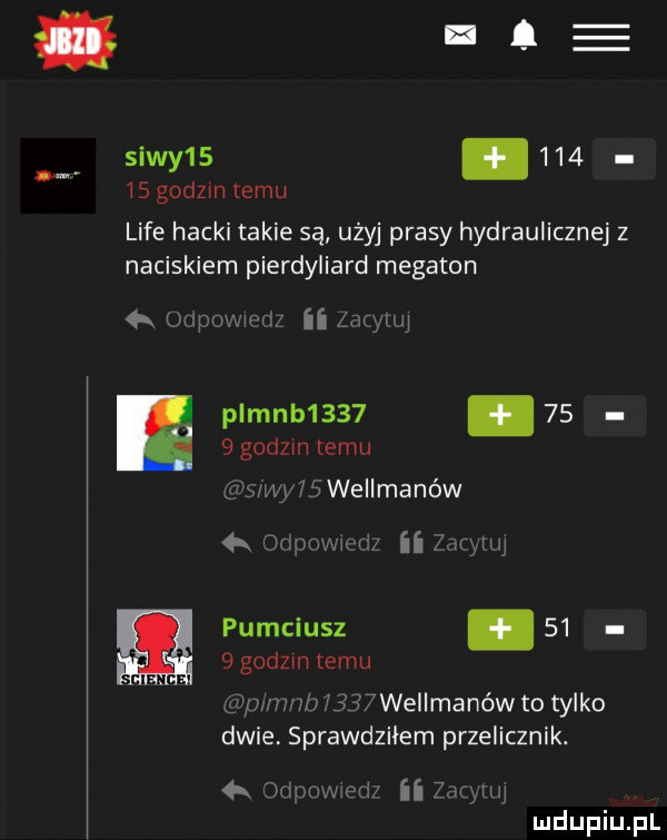 siwy  .     is godom temu lice hocki takie są użyj prasy hydraulicznej z naciskiem pierdyliard megaton fu wnmęi wę ii   u plmnb    .      godom emu wwellmanéw   mm min ii a i mi pumciusz.      godom temu a h we leanów to tylko dw sprawdziłem przelicznik.  x w www ii x mi