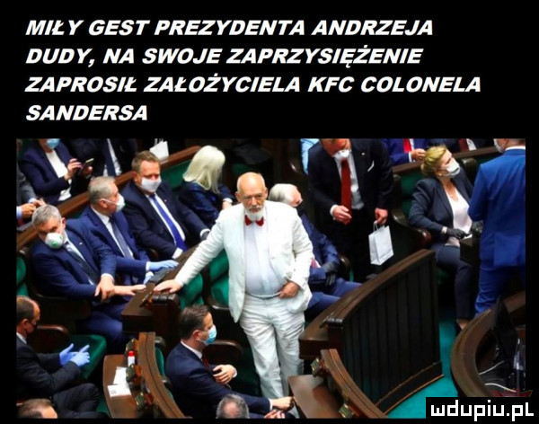 mil y gest prezydenta andrzeja dudy na swoje zaprzysiężenie zaprosił założyciela kfc colonela w i w a sandersa