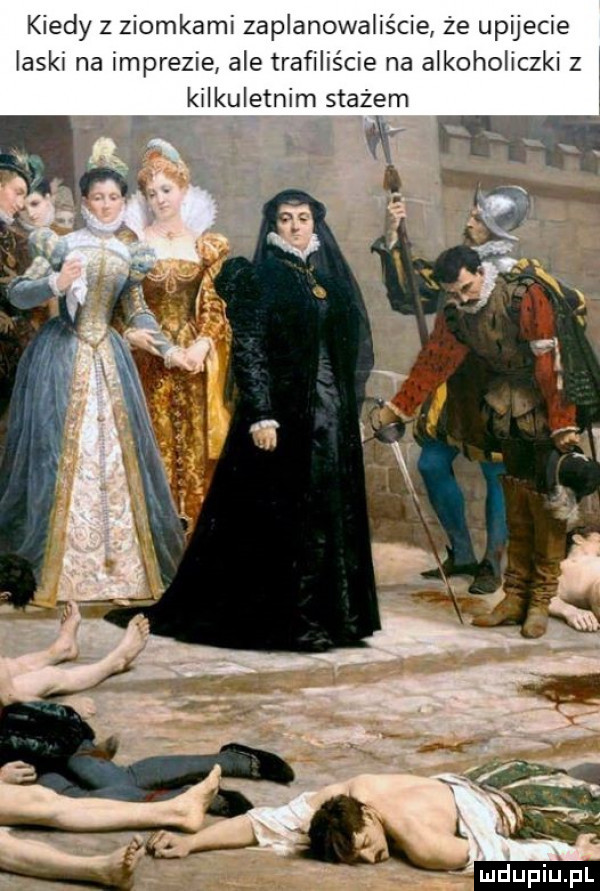 kiedy z ziomkami zaplanowaliście że upijecie laski na imprezie ale trafiliśue na alkoholiczki z l kilkuletnim stażem l