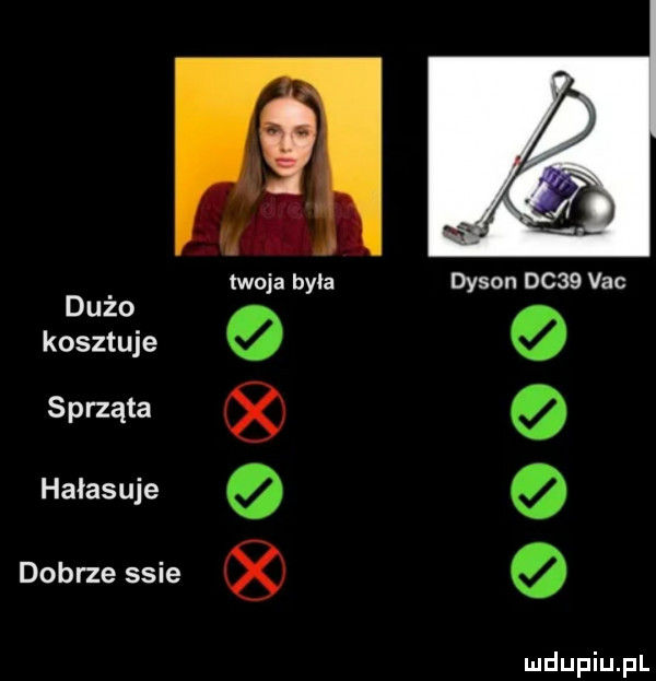 dużo kosztuje sprząta halasuje dobrze ssie twoja była dysan      vac   o o o