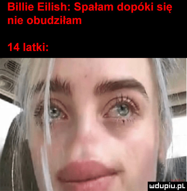 billie eilish spałam dopóki się nie obudziłam