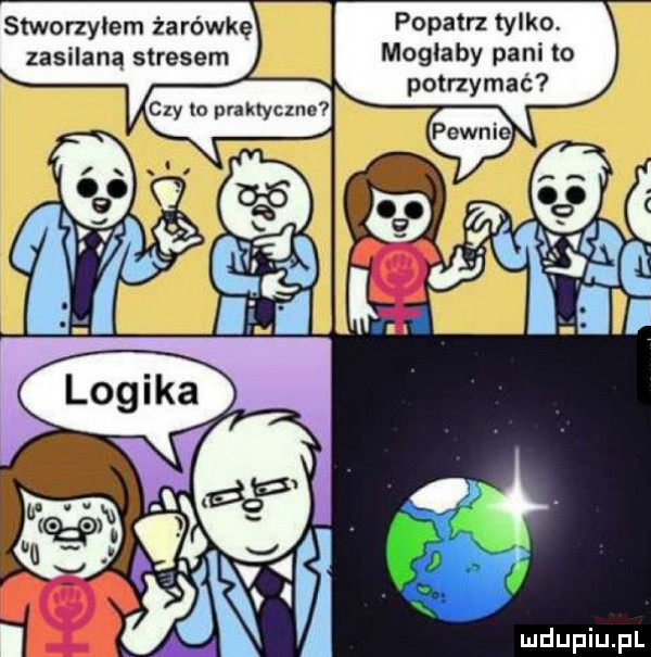 popatrz tylko mogłaby pani to potrzymac stworzyłem żarówkę zasilaną stresem