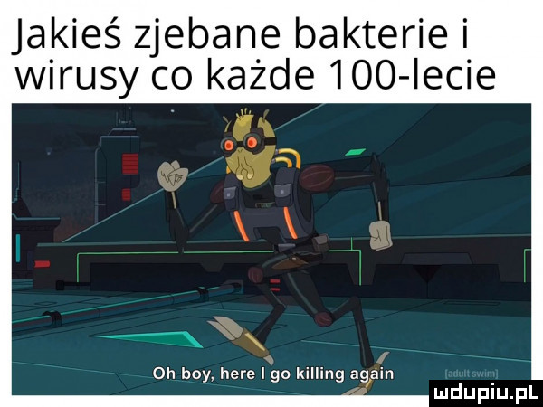 jakieś zjebane bakterie i wirusy co każde     iacie jx oh boy here igo kipling alain mduplu pl