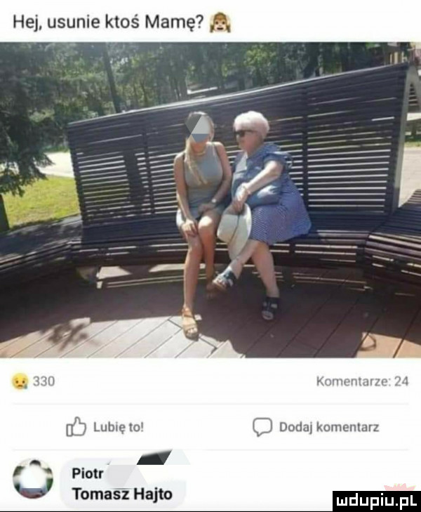 hej usunie ktoś mamę lome   c doda komenlurz tomasz hajto piotr