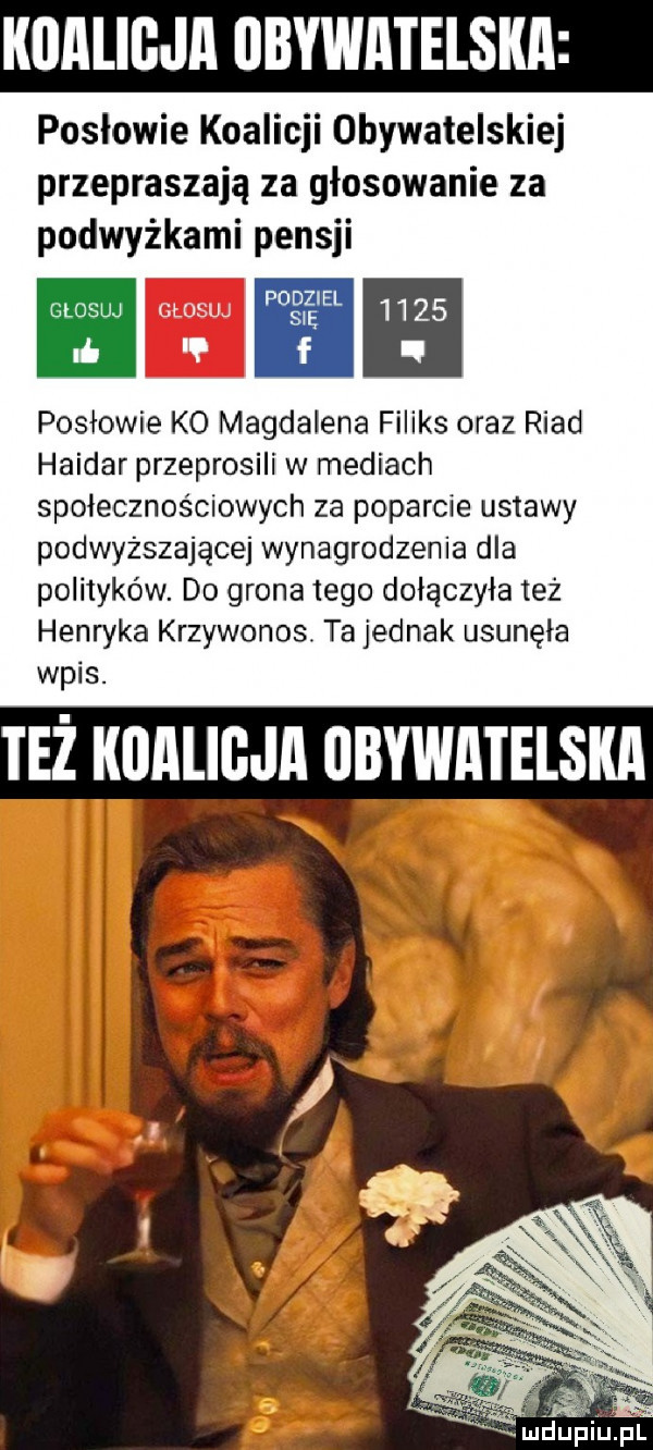 koalicji iibywatelska posłowie koalicji obywatelskiej przepraszają za głosowanie za podwyżkami pensji msw poęęel      d f i posłowie ko magdalena feliks oraz ruad haidar przeprosili w mediach społecznościowych za poparcie upławy podwyższającej wynagrodzenia dla polityków. do grona tego dołączyła też henryka krzywonos. ta jednak usunęła wpis. też koałłeja obywatelska iuhupiiij